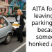 AITA for not leaving my parking spot because someone honked at me?
