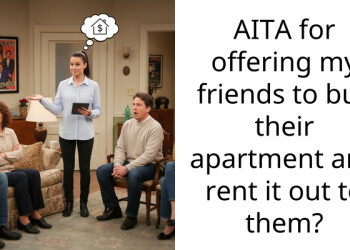 AITA for offering my friends to buy their apartment and rent it out to them?