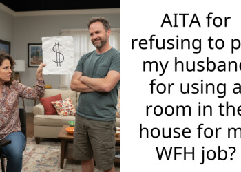 Husband Wants A Share Of His Wife’s Income From Working From Home Because She Uses A Room In “His” House As An Office