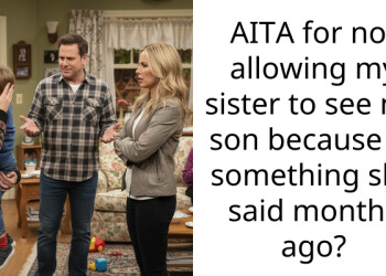 AITA for not allowing my sister to see my son because of something she said months ago?