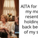 AITA for telling my mom I resent her holding me back because of my sister
