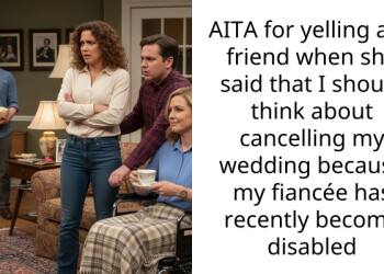 AITA for yelling at a friend when she said that I should think about cancelling my wedding because my fiancée has recently become disabled