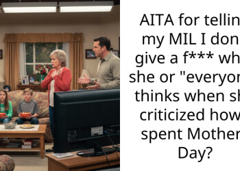 AITA for telling my MIL I don’t give a f*** what she or “everyone” thinks when she criticized how I spent Mothers Day?
