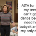 AITA for telling my teen she can’t go to a dance because I need her to babysit and she’s my only option?