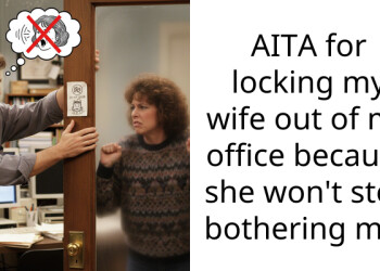 AITA for locking my wife out of my office because she won’t stop bothering me?