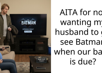 AITA for not wanting my husband to go see Batman when our baby is due?