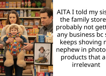 AITA I told my sister the family store is probably not getting any business bc she keeps shoving my nephew in photos of products that are irrelevant
