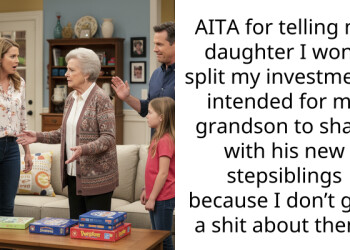 AITA for telling my daughter I won’t split my investments intended for my grandson to share with his new stepsiblings because I don’t give a shit about them?