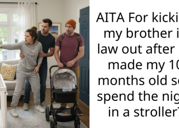 AITA For kicking my brother in law out after he made my 10 months old son spend the night in a stroller?