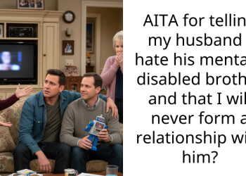 AITA for telling my husband I hate his mentally disabled brother and that I will never form a relationship with him?