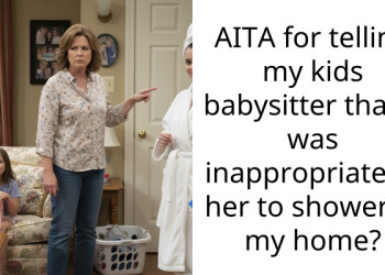 Redditor Blew Up Finding Out Her Babysitter Took A Shower While Her Husband Was Home When He Should Have Been At Work