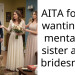 AITA for not wanting my mentally ill sister as my bridesmaid?
