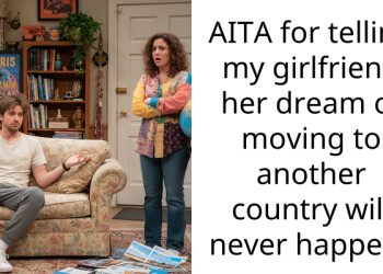 AITA for telling my girlfriend her dream of moving to another country will never happen?