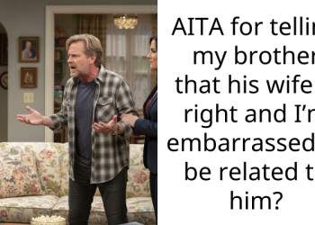 AITA for telling my brother that his wife is right and I’m embarra*sed to be related to him?