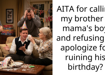 AITA for calling my brother a mama’s boy and refusing to apologize for ruining his birthday?