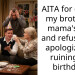 AITA for calling my brother a mama’s boy and refusing to apologize for ruining his birthday?