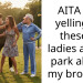 AITA for yelling at these 2 ladies at the park about my brother?
