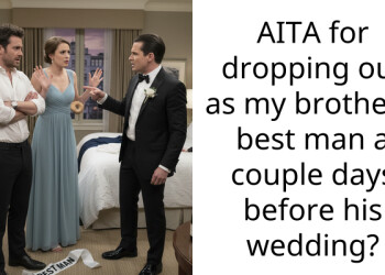 AITA for dropping out as my brother’s best man a couple days before his wedding?