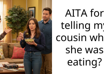 AITA for telling my cousin what she was eating?