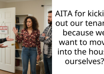 AITA for kicking out our tenants because we want to move into the house ourselves?
