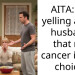My husband keeps blaming my cancer for his bad meals and lost career so I finally snapped