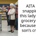 AITA for snapping at this lady at the grocery store because of my son’s crying?