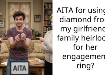 AITA for using a diamond from my girlfriends family heirloom for her engagement ring?