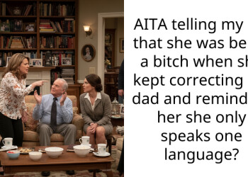AITA telling my SIL that she was being a b**ch when she kept correcting my dad and reminding her she only speaks one language?