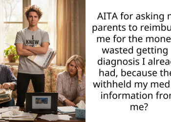 AITA for asking my parents to reimburse me for the money I wasted getting a diagnosis I already had, because they withheld my medical information from me?