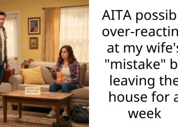 AITA possibly over-reacting at my wife’s “mistake” by leaving the house for a week