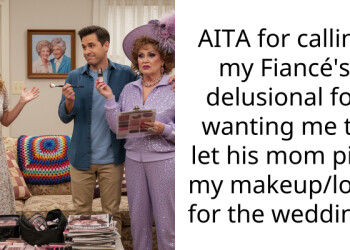 AITA for calling my Fiancé’s delusional for wanting me to let his mom pick my makeup/look for the wedding?