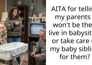 16-Year-Old Teen Tells Parents She Will Not Give Up Her Free Time To Babysit Their Surprise Baby Even After They Tried To Manipulate And Guilt Her