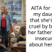 AITA for telling my daughter that she’s being cruel by blaming her father for her insecurities about her looks?