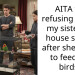 AITA for refusing to pay my sister for house sitting after she failed to feed my birds?