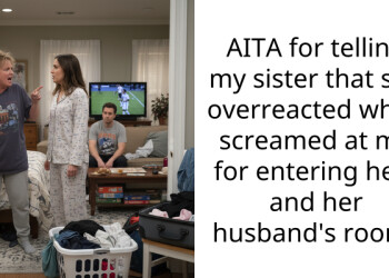 AITA for telling my sister that she overreacted when screamed at me for entering hers and her husband’s room?