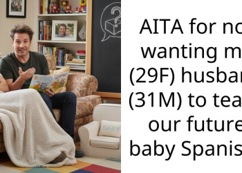 AITA for not wanting my (29F) husband (31M) to teach our future baby Spanish?