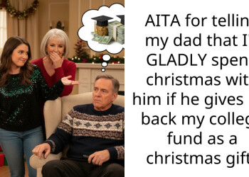 AITA for telling my dad that I’ll GLADLY spend christmas with him if he gives me back my college fund as a christmas gift?
