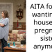 AITA for not wanting to house my pregnant sister anymore?