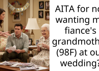 AITA for not wanting my fiance’s grandmother (98F) at our wedding?
