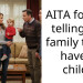AITA for not telling my family that I have a child?