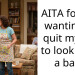 AITA for not wanting to quit my job to look after a baby