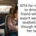 AITA for refusing to drive my friend while she wasn’t wearing a seatbelt, even though it made her late?