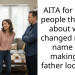 AITA for telling people the truth about why I changed my last name and making my father look bad?