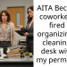 AITA Because a coworker was fired for organizing and cleaning my desk without my permission?