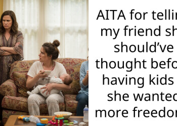 AITA for telling my friend she should’ve thought before having kids if she wanted more freedom?