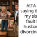 AITA for saying that its my sisters fault her husband is divorcing her?