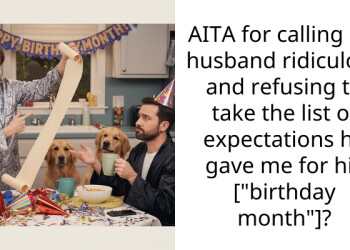 AITA for calling my husband ridiculous and refusing to take the list of expectations he gave me for his [“birthday month”]?