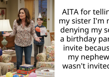 AITA for telling my sister I’m not denying my son a birthday party invite because my nephew wasn’t invited?