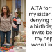 AITA for telling my sister I’m not denying my son a birthday party invite because my nephew wasn’t invited?