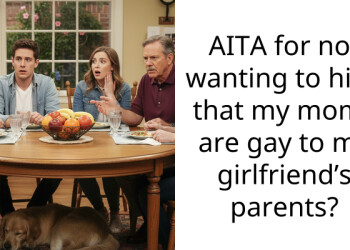 AITA for not wanting to hide that my moms are gay to my girlfriend’s parents?